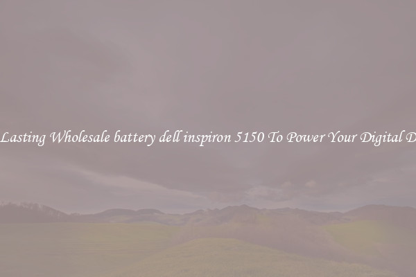Long Lasting Wholesale battery dell inspiron 5150 To Power Your Digital Devices