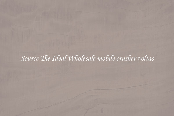 Source The Ideal Wholesale mobile crusher voltas