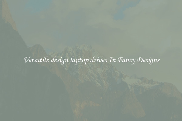 Versatile design laptop drives In Fancy Designs