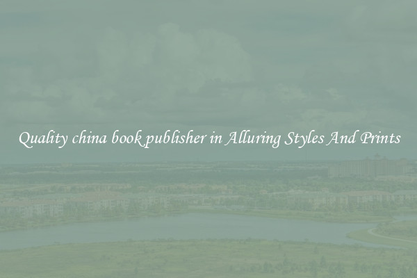 Quality china book publisher in Alluring Styles And Prints