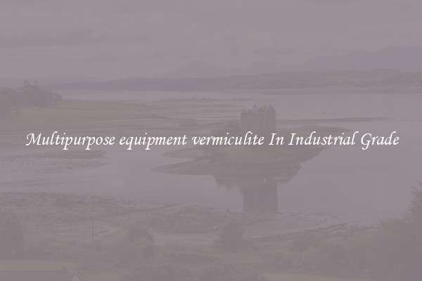 Multipurpose equipment vermiculite In Industrial Grade