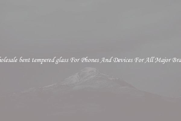Wholesale bent tempered glass For Phones And Devices For All Major Brands