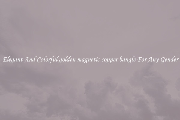 Elegant And Colorful golden magnetic copper bangle For Any Gender