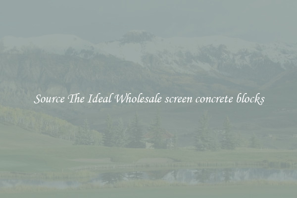Source The Ideal Wholesale screen concrete blocks