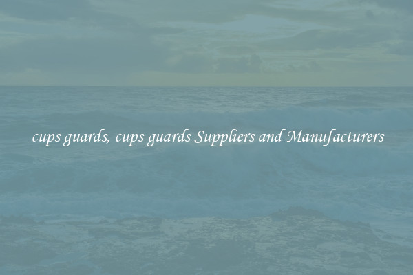 cups guards, cups guards Suppliers and Manufacturers