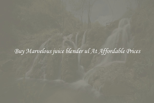 Buy Marvelous juice blender ul At Affordable Prices