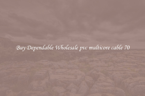 Buy Dependable Wholesale pvc multicore cable 70