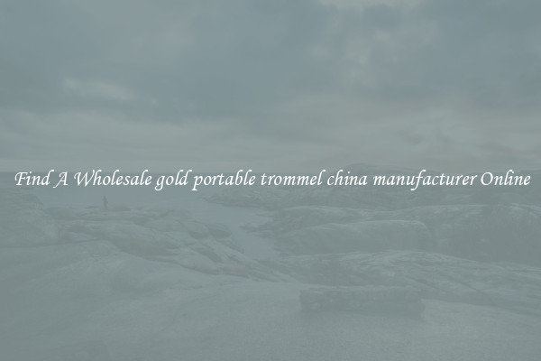 Find A Wholesale gold portable trommel china manufacturer Online