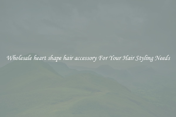 Wholesale heart shape hair accessory For Your Hair Styling Needs