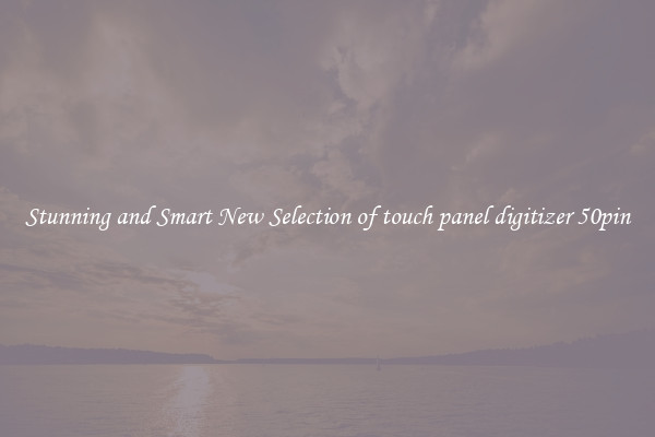 Stunning and Smart New Selection of touch panel digitizer 50pin