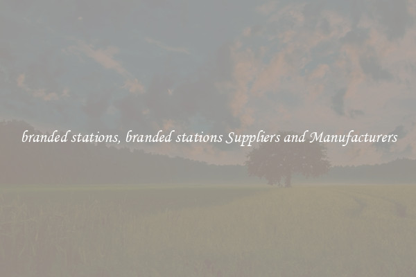 branded stations, branded stations Suppliers and Manufacturers