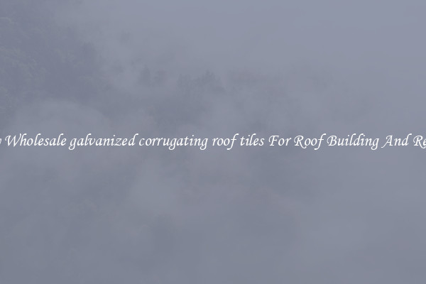 Buy Wholesale galvanized corrugating roof tiles For Roof Building And Repair