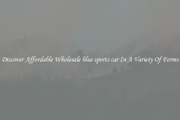 Discover Affordable Wholesale blue sports car In A Variety Of Forms