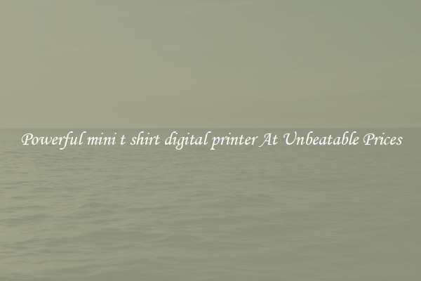 Powerful mini t shirt digital printer At Unbeatable Prices