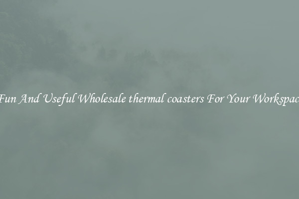 Fun And Useful Wholesale thermal coasters For Your Workspace
