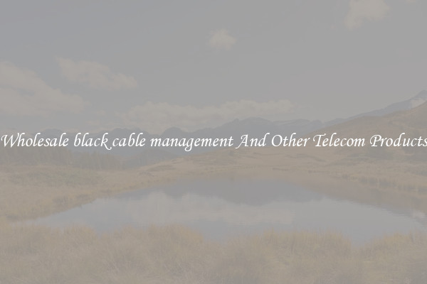 Wholesale black cable management And Other Telecom Products
