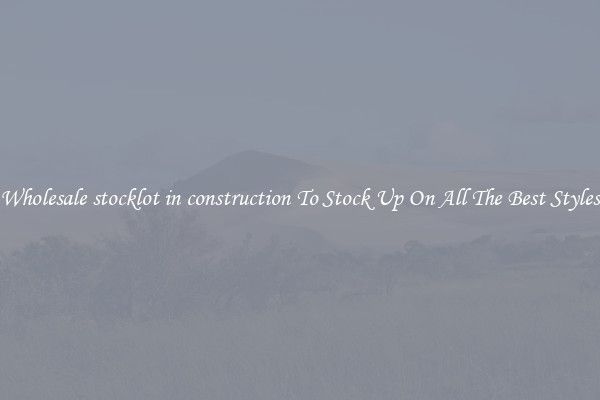 Wholesale stocklot in construction To Stock Up On All The Best Styles