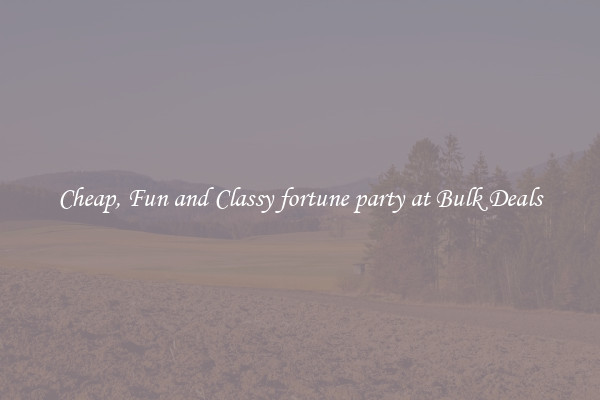 Cheap, Fun and Classy fortune party at Bulk Deals