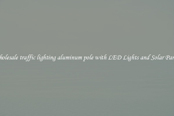 Wholesale traffic lighting aluminum pole with LED Lights and Solar Panels