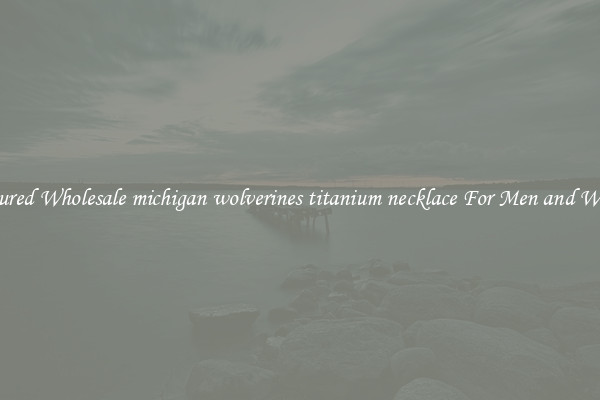 Featured Wholesale michigan wolverines titanium necklace For Men and Women