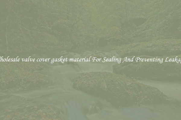 Wholesale valve cover gasket material For Sealing And Preventing Leakages
