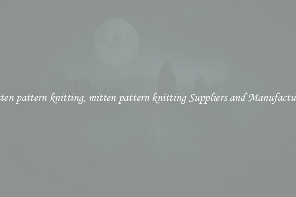 mitten pattern knitting, mitten pattern knitting Suppliers and Manufacturers