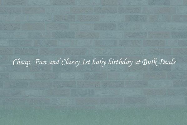 Cheap, Fun and Classy 1st baby birthday at Bulk Deals