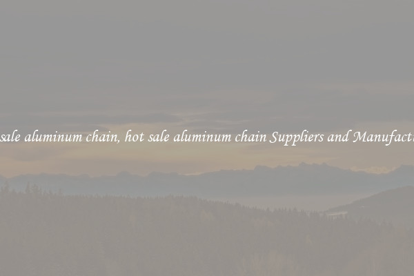 hot sale aluminum chain, hot sale aluminum chain Suppliers and Manufacturers