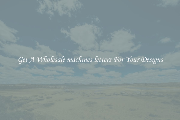 Get A Wholesale machines letters For Your Designs