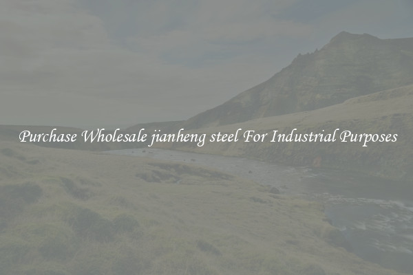 Purchase Wholesale jianheng steel For Industrial Purposes