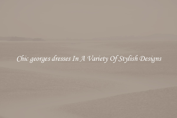 Chic georges dresses In A Variety Of Stylish Designs