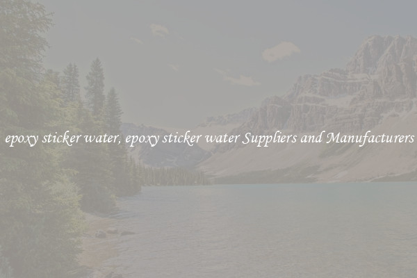 epoxy sticker water, epoxy sticker water Suppliers and Manufacturers