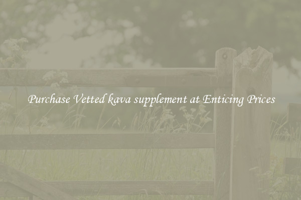Purchase Vetted kava supplement at Enticing Prices