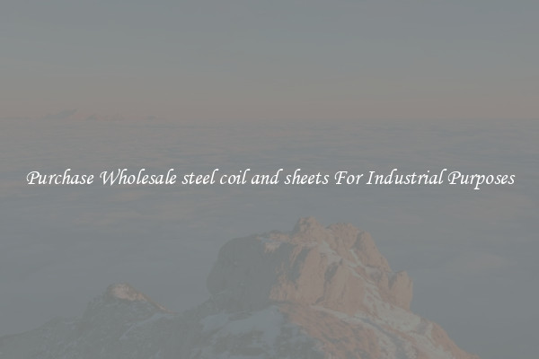 Purchase Wholesale steel coil and sheets For Industrial Purposes