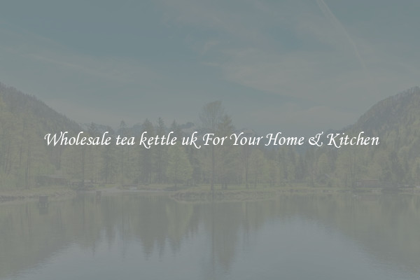 Wholesale tea kettle uk For Your Home & Kitchen