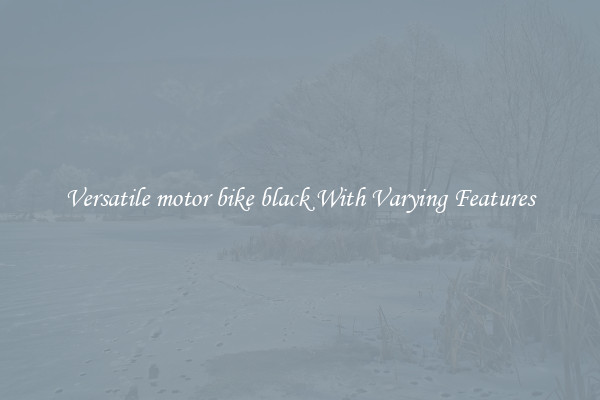 Versatile motor bike black With Varying Features
