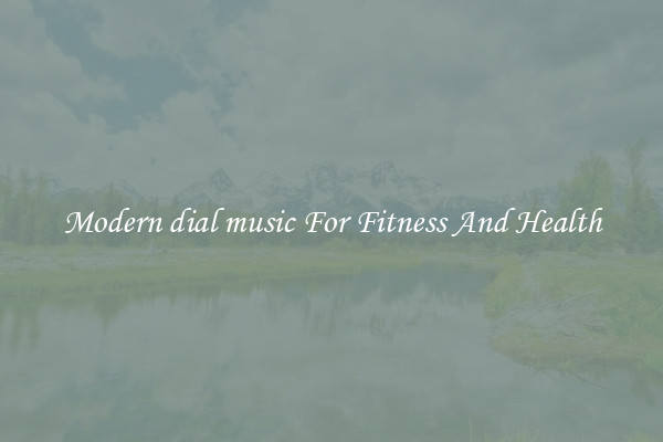Modern dial music For Fitness And Health