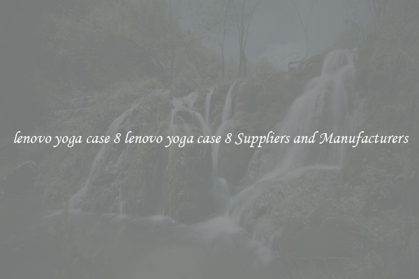 lenovo yoga case 8 lenovo yoga case 8 Suppliers and Manufacturers