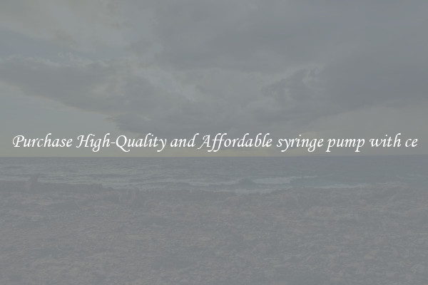Purchase High-Quality and Affordable syringe pump with ce