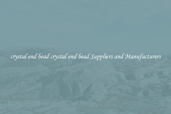 crystal end bead crystal end bead Suppliers and Manufacturers