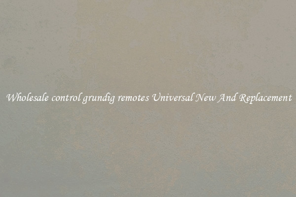 Wholesale control grundig remotes Universal New And Replacement