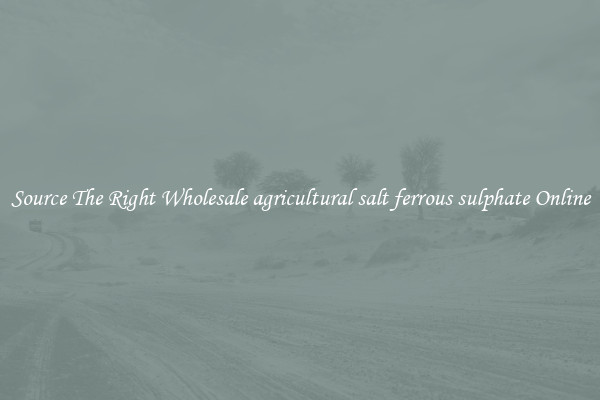 Source The Right Wholesale agricultural salt ferrous sulphate Online