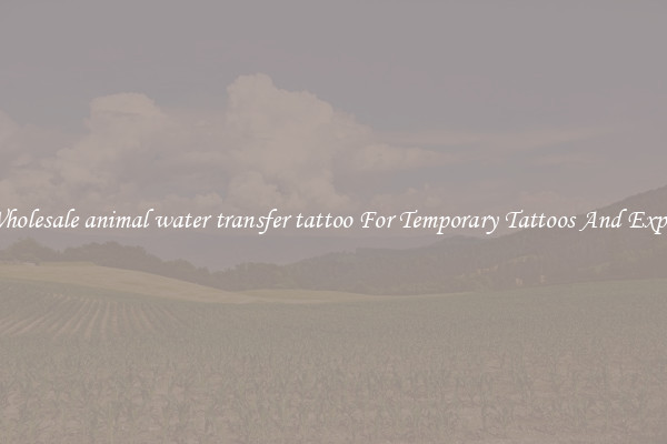 Buy Wholesale animal water transfer tattoo For Temporary Tattoos And Expression