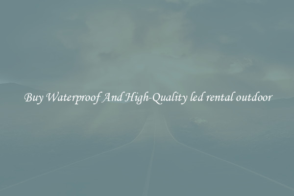 Buy Waterproof And High-Quality led rental outdoor