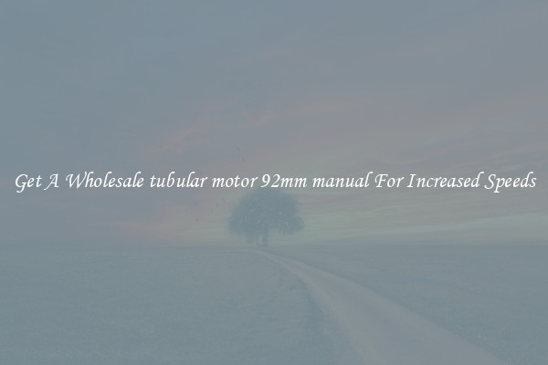 Get A Wholesale tubular motor 92mm manual For Increased Speeds