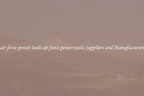 air force power tools air force power tools Suppliers and Manufacturers