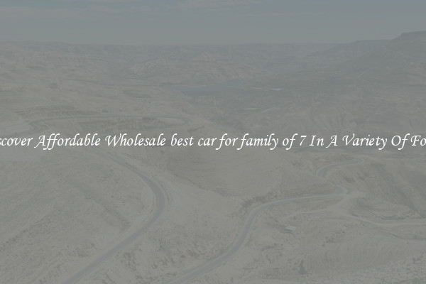 Discover Affordable Wholesale best car for family of 7 In A Variety Of Forms