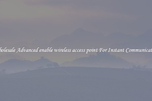 Wholesale Advanced enable wireless access point For Instant Communication
