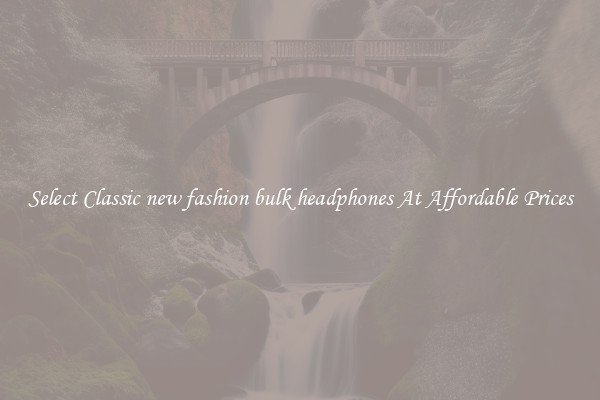 Select Classic new fashion bulk headphones At Affordable Prices