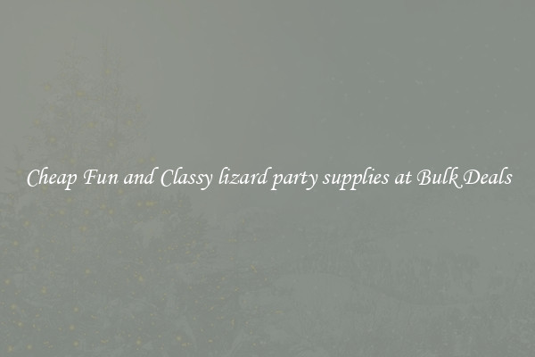Cheap Fun and Classy lizard party supplies at Bulk Deals
